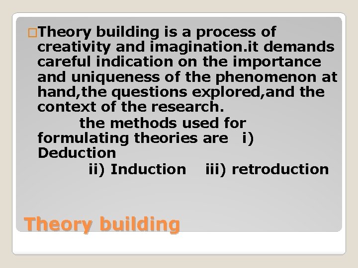 �Theory building is a process of creativity and imagination. it demands careful indication on