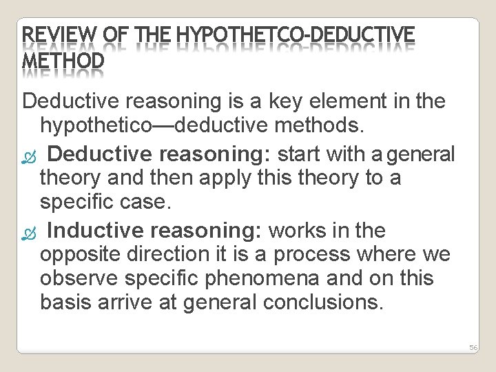 REVIEW OF THE HYPOTHETCO-DEDUCTIVE METHOD Deductive reasoning is a key element in the hypothetico—deductive