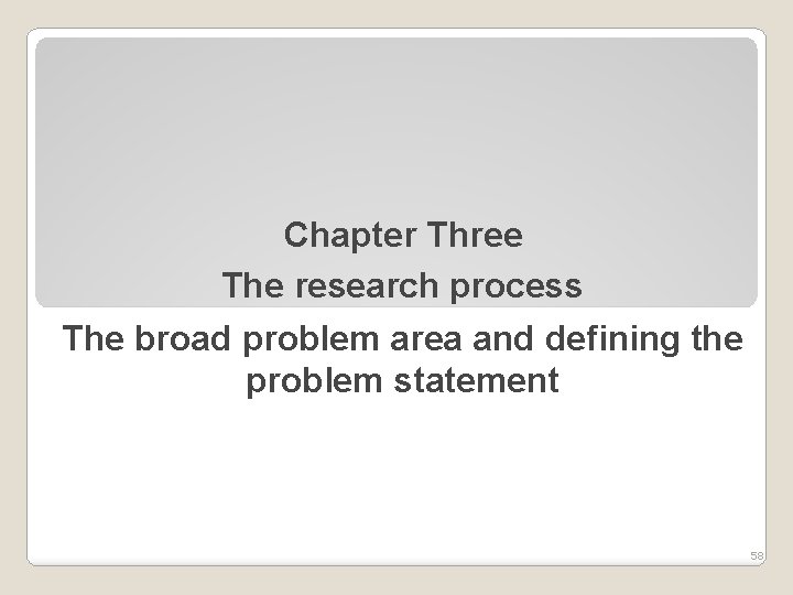 Chapter Three The research process The broad problem area and defining the problem statement