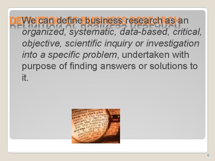 � We can define business research as an DEFINITION OF BUSINESS RESEARCH organized, systematic,