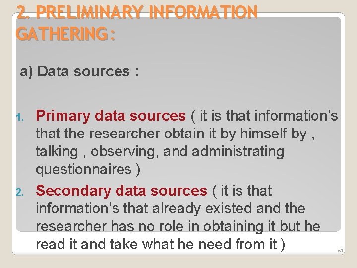 2. PRELIMINARY INFORMATION GATHERING : a) Data sources : 1. 2. Primary data sources
