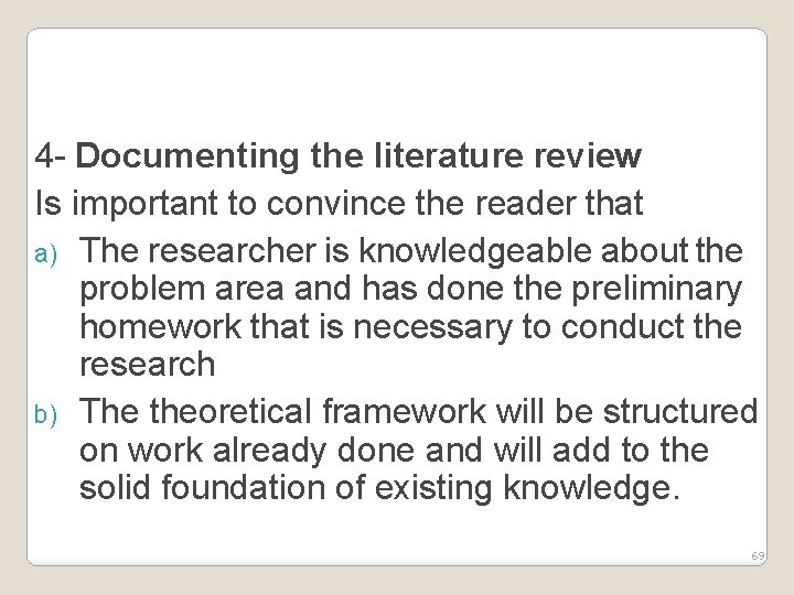 4 - Documenting the literature review Is important to convince the reader that a)