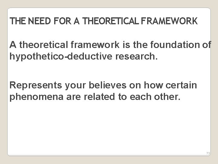 THE NEED FOR A THEORETICAL FRAMEWORK A theoretical framework is the foundation of hypothetico-deductive