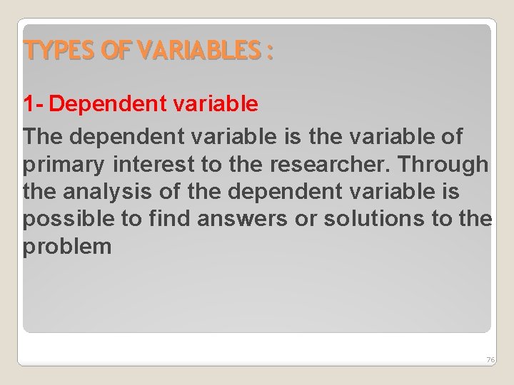 TYPES OF VARIABLES : 1 - Dependent variable The dependent variable is the variable
