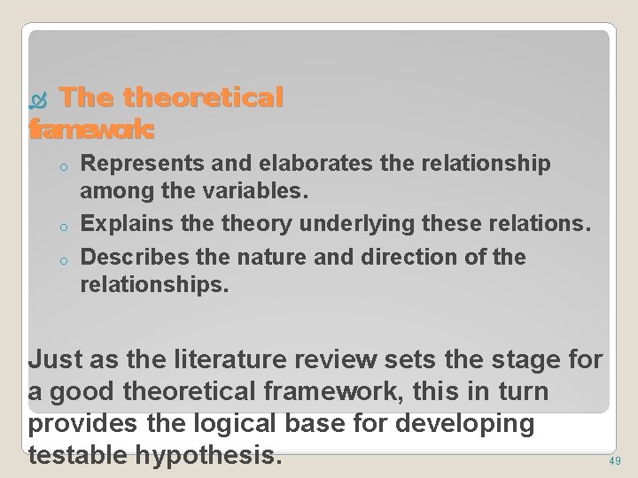 The theoretical framework: o o o Represents and elaborates the relationship among the variables.
