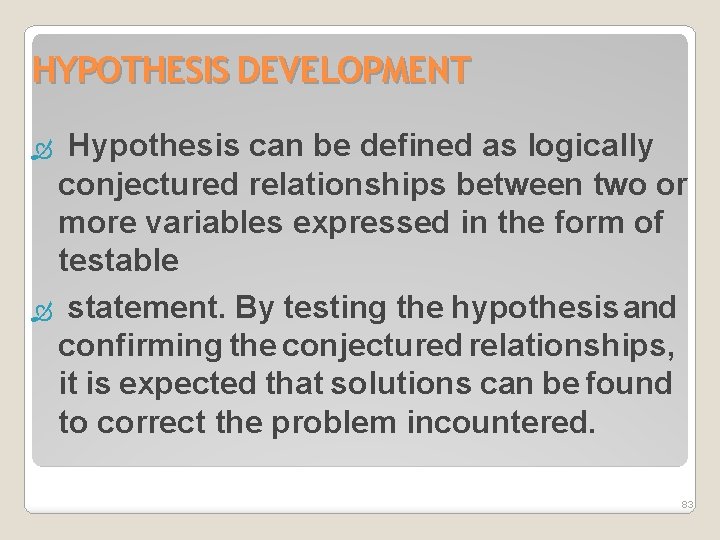 HYPOTHESIS DEVELOPMENT Hypothesis can be defined as logically conjectured relationships between two or more