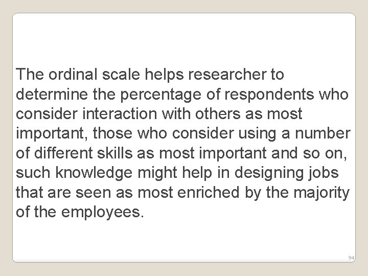 The ordinal scale helps researcher to determine the percentage of respondents who consider interaction
