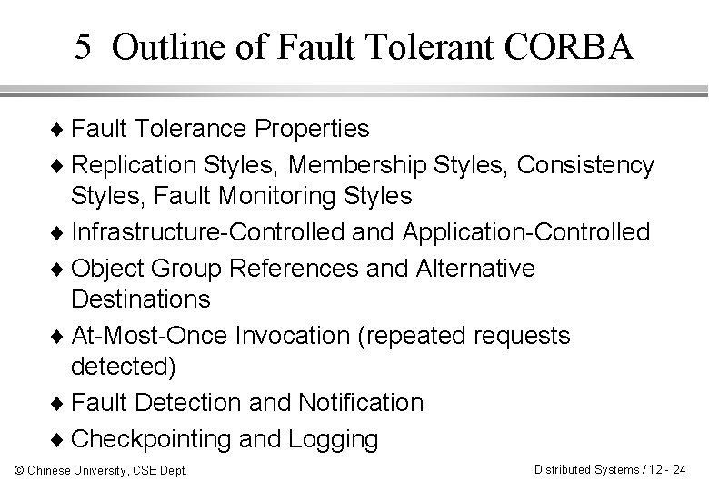 5 Outline of Fault Tolerant CORBA ¨ Fault Tolerance Properties ¨ Replication Styles, Membership