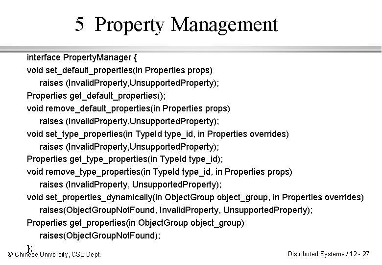 5 Property Management interface Property. Manager { void set_default_properties(in Properties props) raises (Invalid. Property,