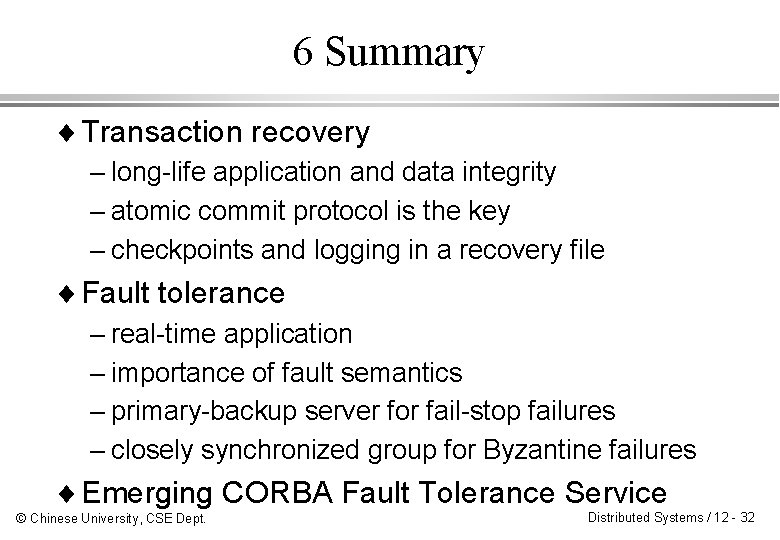 6 Summary ¨ Transaction recovery – long-life application and data integrity – atomic commit