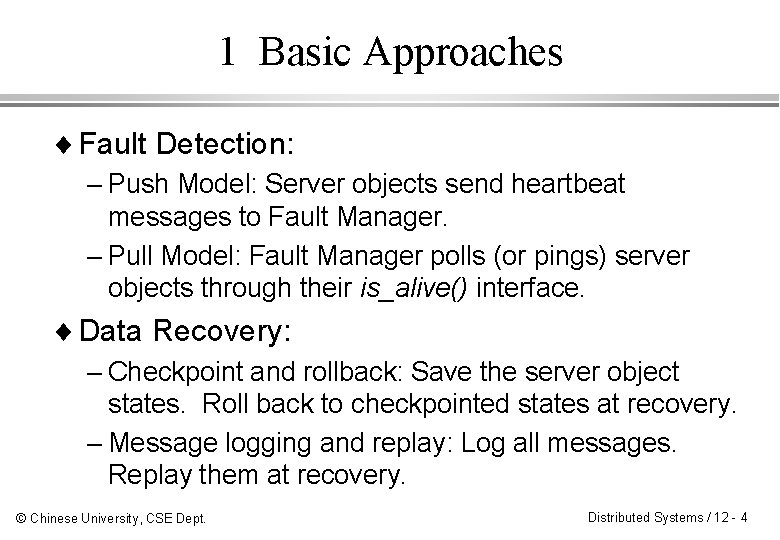 1 Basic Approaches ¨ Fault Detection: – Push Model: Server objects send heartbeat messages