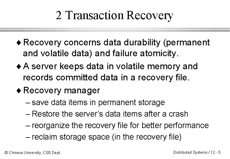 2 Transaction Recovery ¨ Recovery concerns data durability (permanent and volatile data) and failure