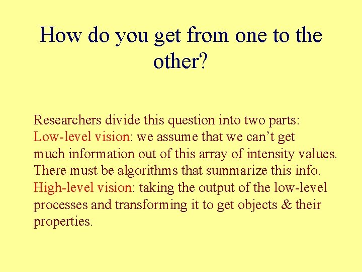 How do you get from one to the other? Researchers divide this question into