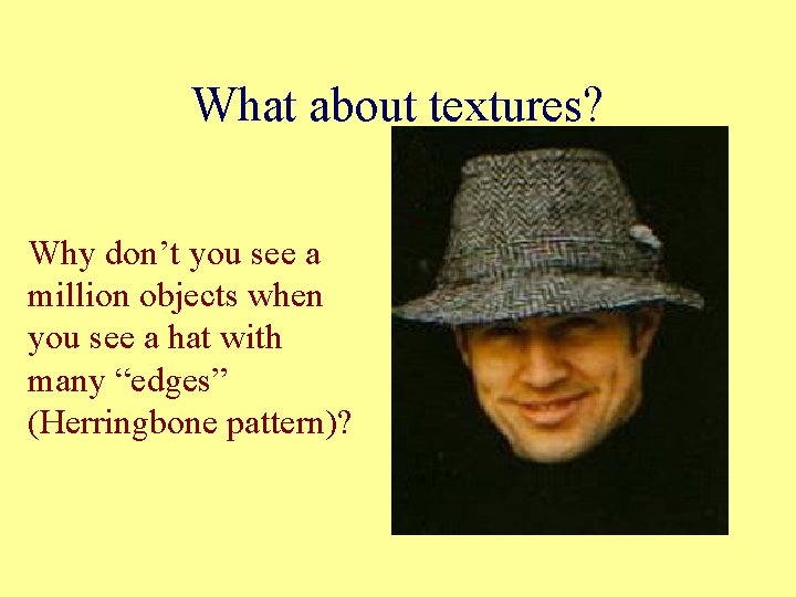 What about textures? Why don’t you see a million objects when you see a