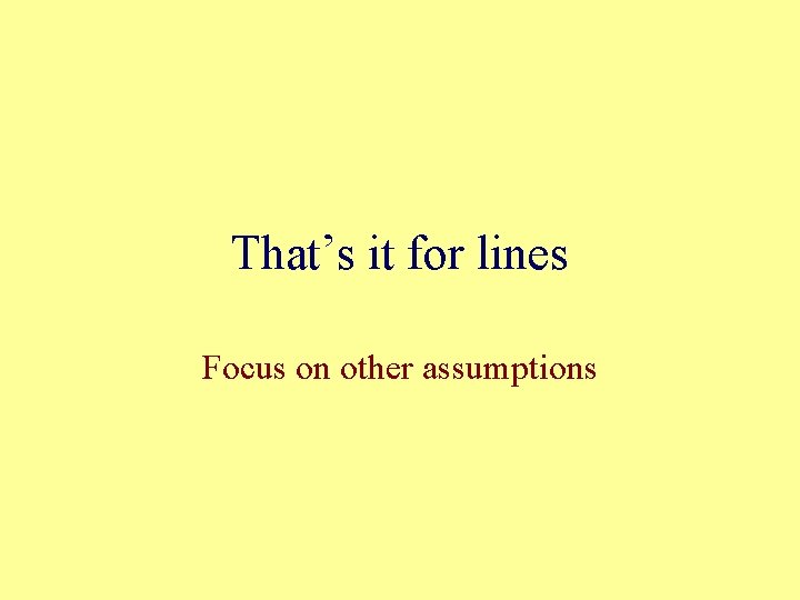 That’s it for lines Focus on other assumptions 