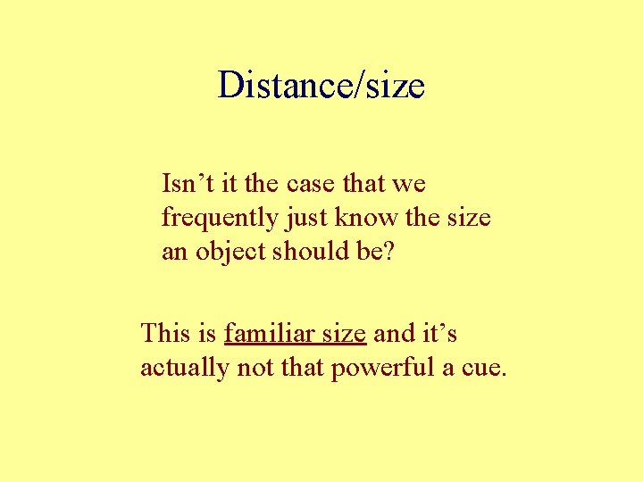 Distance/size Isn’t it the case that we frequently just know the size an object