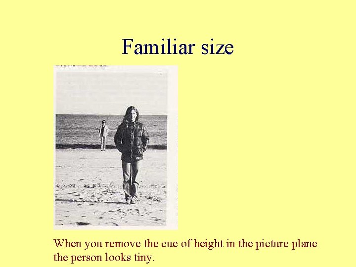 Familiar size When you remove the cue of height in the picture plane the