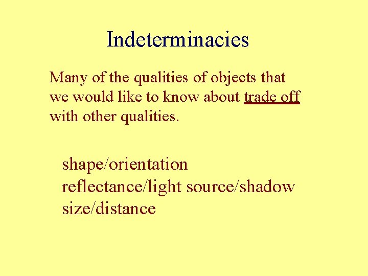 Indeterminacies Many of the qualities of objects that we would like to know about