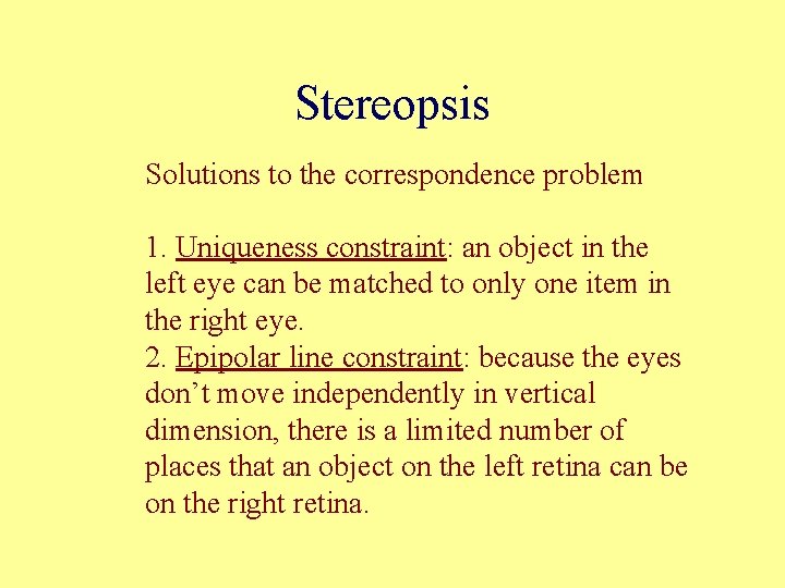 Stereopsis Solutions to the correspondence problem 1. Uniqueness constraint: an object in the left