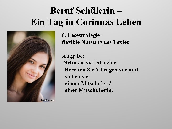 Beruf Schülerin – Ein Tag in Corinnas Leben 6. Lesestrategie flexible Nutzung des Textes