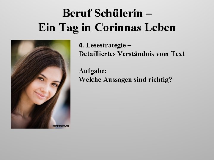 Beruf Schülerin – Ein Tag in Corinnas Leben 4. Lesestrategie – Detailliertes Verständnis vom