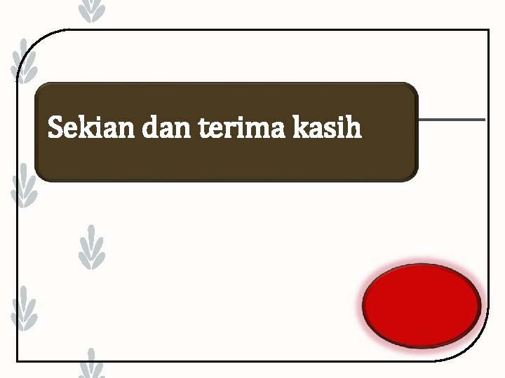 Sekian dan terima kasih 