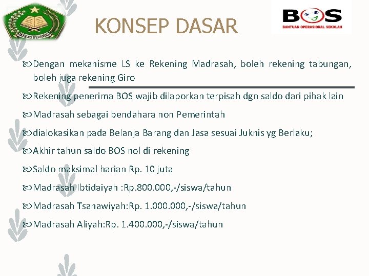 KONSEP DASAR Dengan mekanisme LS ke Rekening Madrasah, boleh rekening tabungan, boleh juga rekening