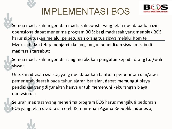 IMPLEMENTASI BOS Semua madrasah negeri dan madrasah swasta yang telah mendapatkan izin operasionaldapat menerima