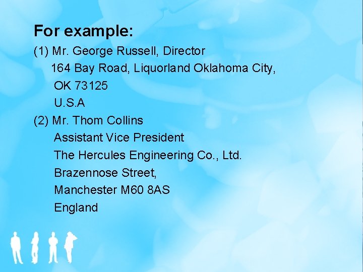 For example: (1) Mr. George Russell, Director 164 Bay Road, Liquorland Oklahoma City, OK