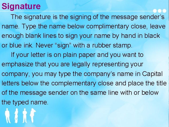 Signature The signature is the signing of the message sender’s name. Type the name
