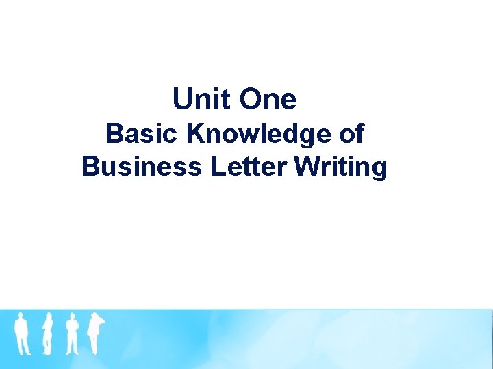 Unit One Basic Knowledge of Business Letter Writing 