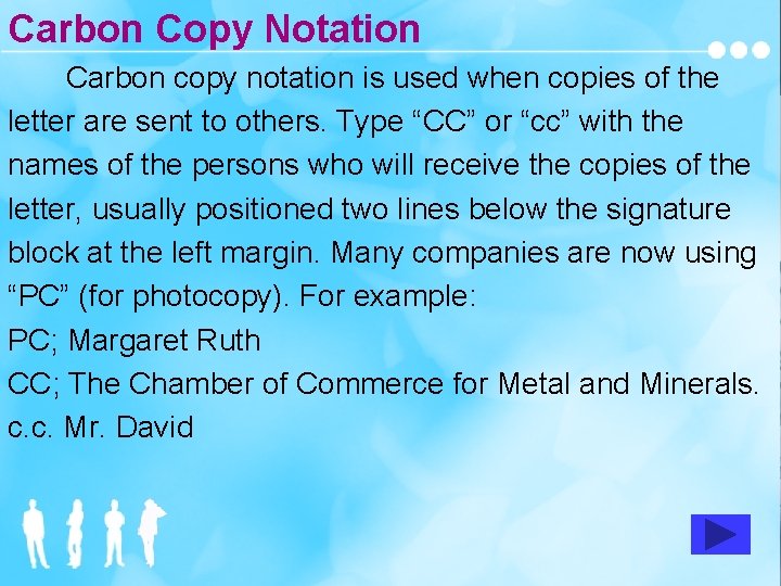 Carbon Copy Notation Carbon copy notation is used when copies of the letter are