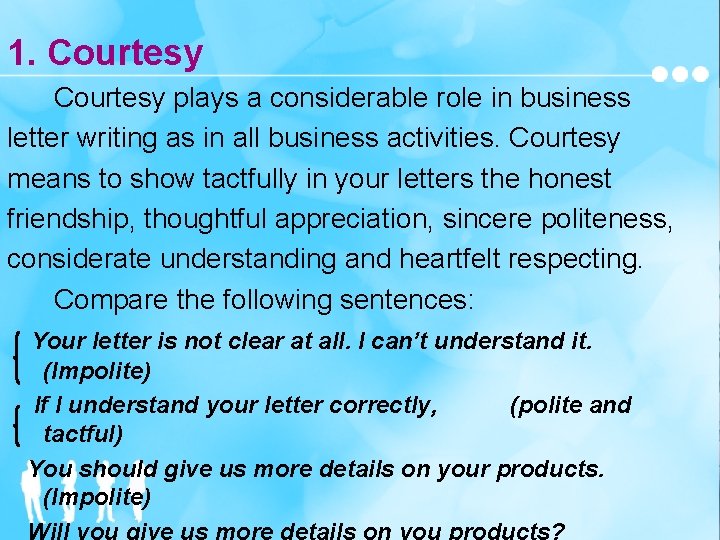 1. Courtesy plays a considerable role in business letter writing as in all business