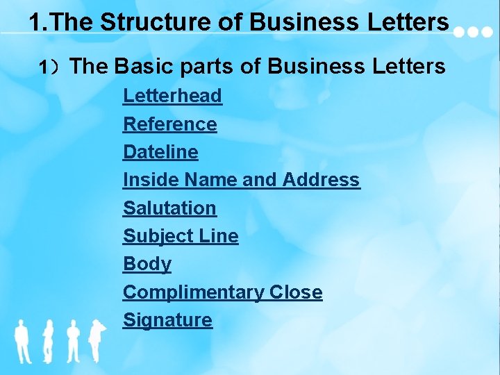 1. The Structure of Business Letters 1）The Basic parts of Business Letterhead Reference Dateline