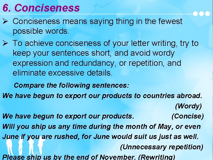 6. Conciseness Ø Conciseness means saying thing in the fewest possible words. Ø To
