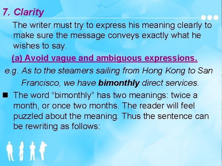 7. Clarity The writer must try to express his meaning clearly to make sure