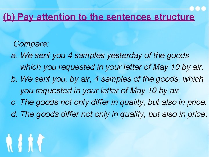 (b) Pay attention to the sentences structure Compare: a. We sent you 4 samples
