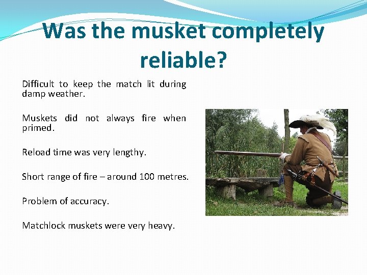 Was the musket completely reliable? Difficult to keep the match lit during damp weather.