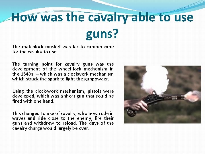 How was the cavalry able to use guns? The matchlock musket was far to