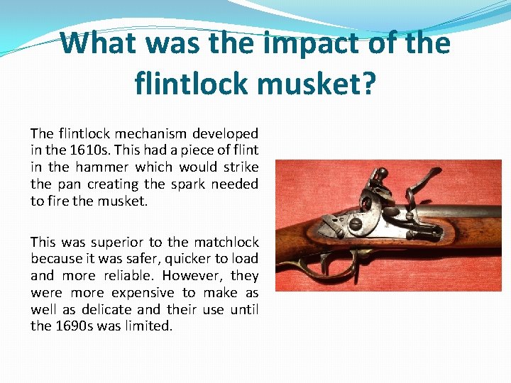 What was the impact of the flintlock musket? The flintlock mechanism developed in the