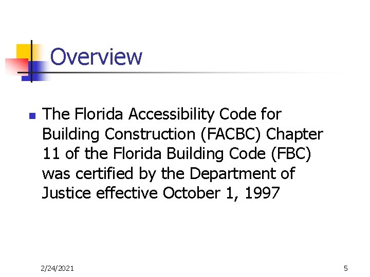 Overview n The Florida Accessibility Code for Building Construction (FACBC) Chapter 11 of the