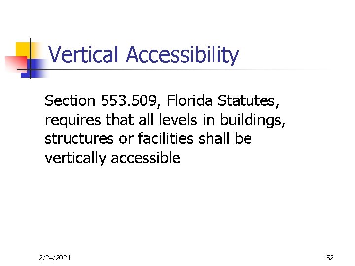 Vertical Accessibility Section 553. 509, Florida Statutes, requires that all levels in buildings, structures