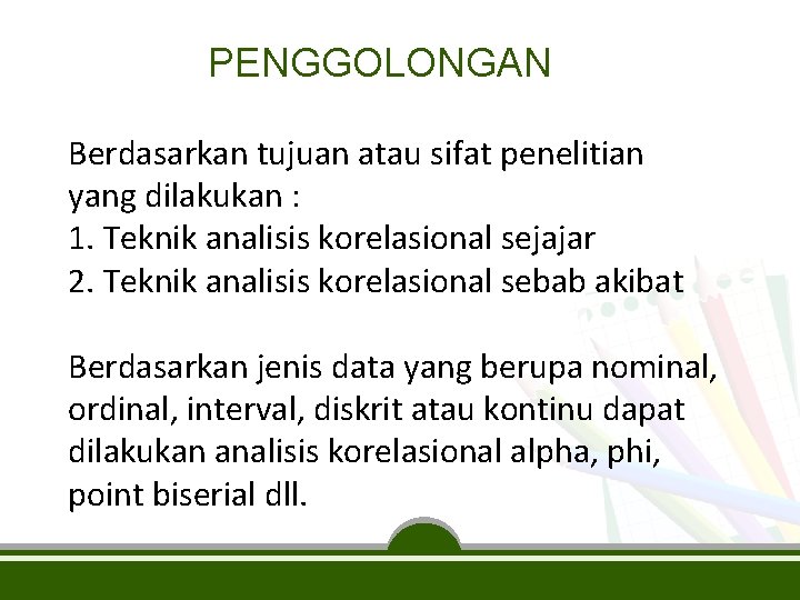 PENGGOLONGAN Berdasarkan tujuan atau sifat penelitian yang dilakukan : 1. Teknik analisis korelasional sejajar