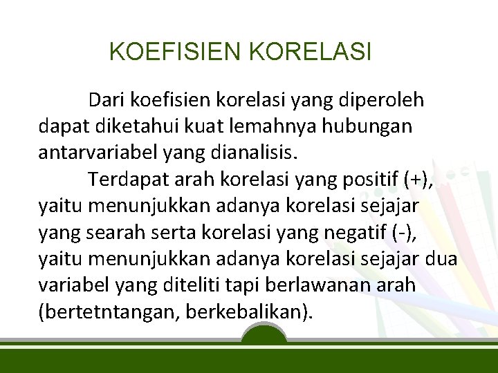 KOEFISIEN KORELASI Dari koefisien korelasi yang diperoleh dapat diketahui kuat lemahnya hubungan antarvariabel yang