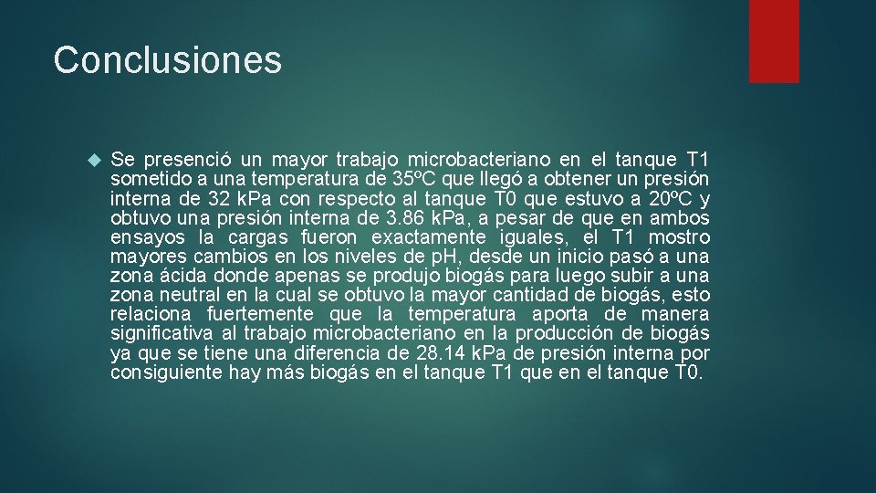 Conclusiones Se presenció un mayor trabajo microbacteriano en el tanque T 1 sometido a