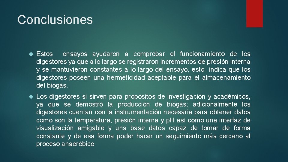 Conclusiones Estos ensayos ayudaron a comprobar el funcionamiento de los digestores ya que a