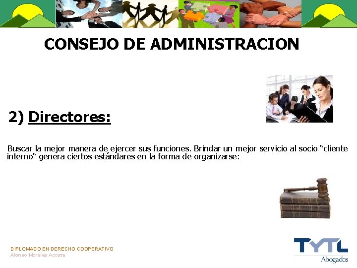 CONSEJO DE ADMINISTRACION 2) Directores: Buscar la mejor manera de ejercer sus funciones. Brindar