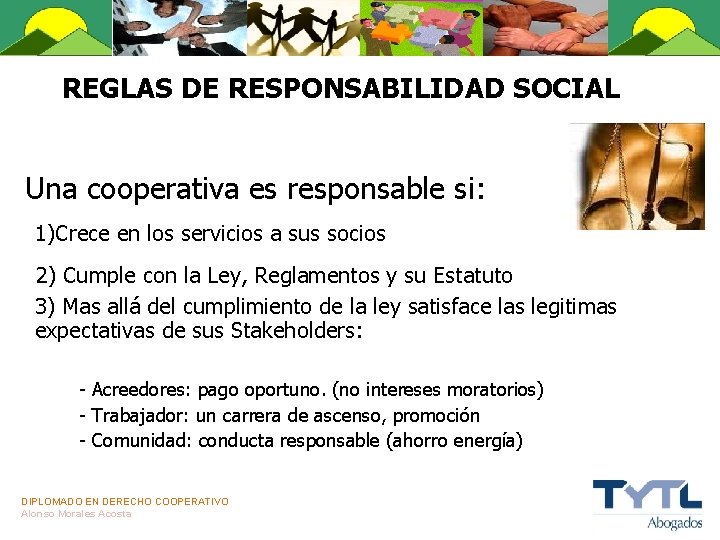 REGLAS DE RESPONSABILIDAD SOCIAL Una cooperativa es responsable si: 1)Crece en los servicios a