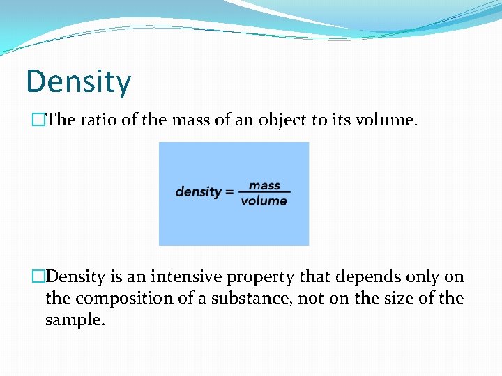 Density �The ratio of the mass of an object to its volume. �Density is