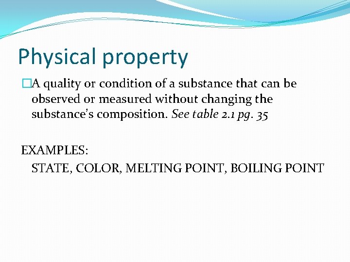 Physical property �A quality or condition of a substance that can be observed or